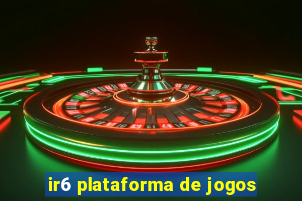 ir6 plataforma de jogos